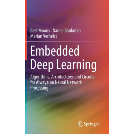 Embedded Deep Learning: Algorithms, Architectures and Circuits for Always-on Neural Network Processing