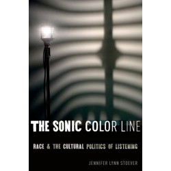 The Sonic Color Line: Race and the Cultural Politics of Listening