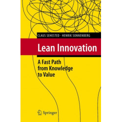 Lean Innovation: A Fast Path from Knowledge to Value