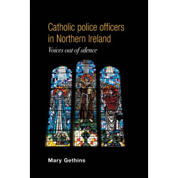 Catholic Police Officers in Northern Ireland: Voices out of Silence
