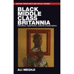 Black Middle-Class Britannia: Identities, Repertoires, Cultural Consumption