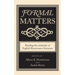 Formal Matters: Reading the Materials of English Renaissance Literature