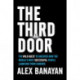 Third Door: The Wild Quest to Uncover How the World's Most Successful People Launched Their Careers