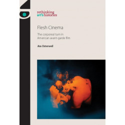 Flesh Cinema: The Corporeal Turn in American Avant-Garde Film