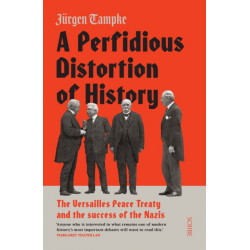 A Perfidious Distortion of History: the Versailles Peace Treaty and the success of the Nazis