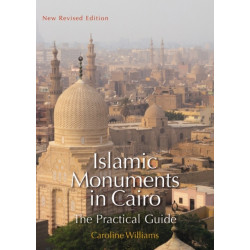 Islamic Monuments in Cairo: The Practical Guide (New Revised 7th Edition)