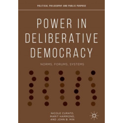 Power in Deliberative Democracy: Norms, Forums, Systems