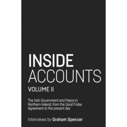 Inside Accounts, Volume II: The Irish Government and Peace in Northern Ireland, from the Good Friday Agreement to the Fall of Power-Sharing