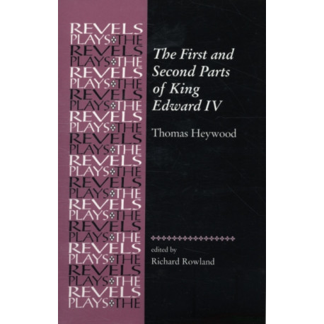 The First and Second Parts of King Edward Iv: Thomas Heywood