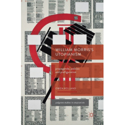 William Morris’s Utopianism: Propaganda, Politics and Prefiguration