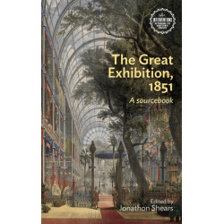 The Great Exhibition, 1851: A Sourcebook