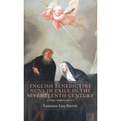 English Benedictine Nuns in Exile in the Seventeenth Century: Living Spirituality