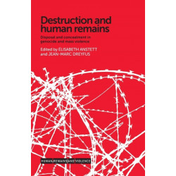Destruction and Human Remains: Disposal and Concealment in Genocide and Mass Violence