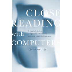 Close Reading with Computers: Textual Scholarship, Computational Formalism, and David Mitchell's Cloud Atlas