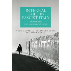 Internal Exile in Fascist Italy: History and Representations of Confino