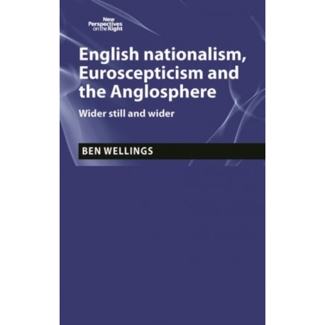 English Nationalism, Brexit and the Anglosphere: Wider Still and Wider