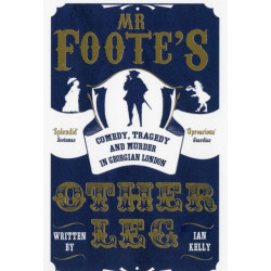 Mr Foote's Other Leg: Comedy, tragedy and murder in Georgian London