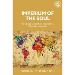 Imperium of the Soul: The Political and Aesthetic Imagination of Edwardian Imperialists