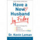 Have a New Husband by Friday – How to Change His Attitude, Behavior & Communication in 5 Days: How to Change His Attitude, Behavior & Communication in 5 Days