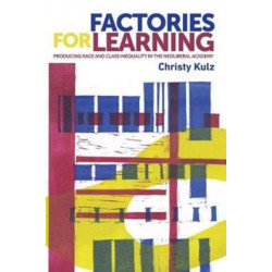 Factories for Learning: Making Race, Class and Inequality in the Neoliberal Academy