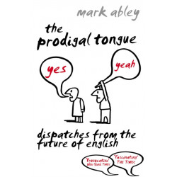 The Prodigal Tongue: Dispatches from the Future of English