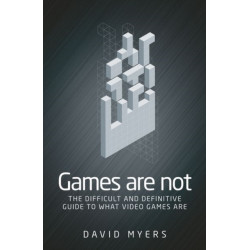 Games are Not: The Difficult and Definitive Guide to What Video Games are