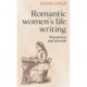 Romantic Women's Life Writing: Reputation and Afterlife