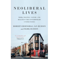 Neoliberal Lives: Work, Politics, Nature, and Health in the Contemporary United States