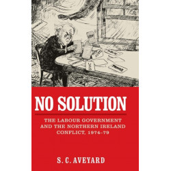 No Solution: The Labour Government and the Northern Ireland Conflict, 1974–79