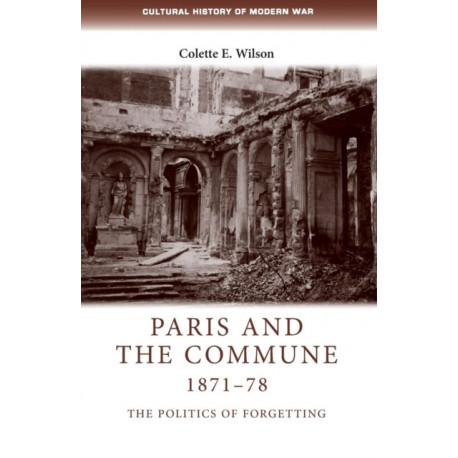 Paris and the Commune 1871–78: The Politics of Forgetting