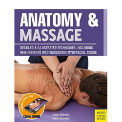 Anatomy & Massage: Detailed & Illustrated Techniques, Including New Insights into Massaging Myofascial Tissue