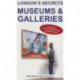 London's Secrets: Museums & Galleries: A Guide to Over 200 of the City's Top Attractions