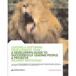 Leading a Software Development Team: A developer's guide to successfully leading people & projects