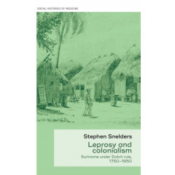 Leprosy and Colonialism: Suriname Under Dutch Rule, 1750–1950