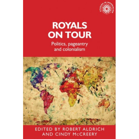 Royals on Tour: Politics, Pageantry and Colonialism