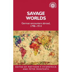 Savage Worlds: German Encounters Abroad, 1798–1914