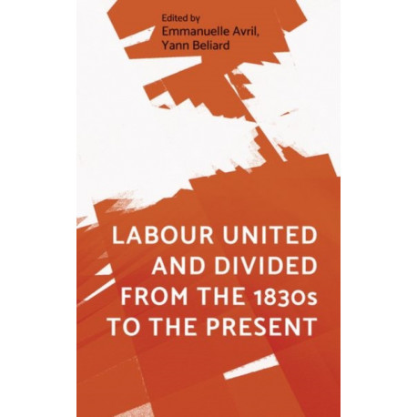 Labour United and Divided from the 1830s to the Present