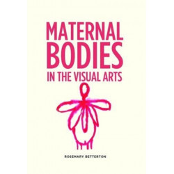 Maternal Bodies in the Visual Arts