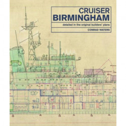 Cruiser Birmingham: Detailed in the Original Builders' Plans