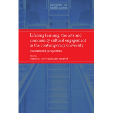 Lifelong Learning, the Arts and Community Cultural Engagement in the Contemporary University: International Perspectives