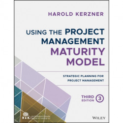 Using the Project Management Maturity Model: Strategic Planning for Project Management