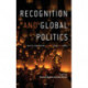 Recognition and Global Politics: Critical Encounters Between State and World