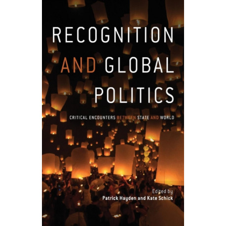 Recognition and Global Politics: Critical Encounters Between State and World