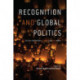 Recognition and Global Politics: Critical Encounters Between State and World