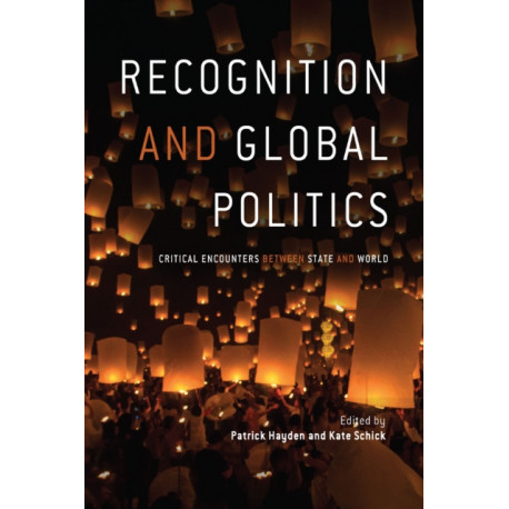 Recognition and Global Politics: Critical Encounters Between State and World