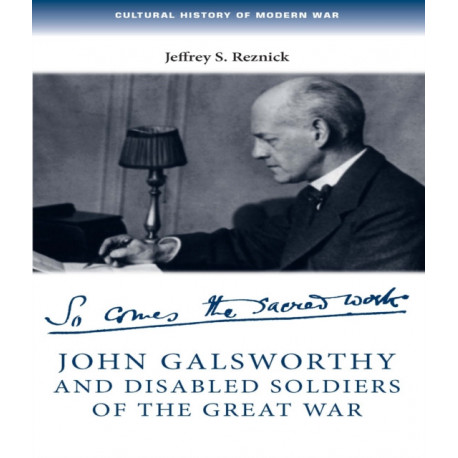 John Galsworthy and Disabled Soldiers of the Great War: With an Illustrated Selection of His Writings