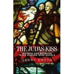 The Judas Kiss: Treason and Betrayal in Six Modern Irish Novels