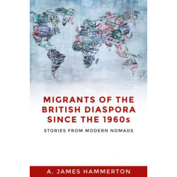 Migrants of the British Diaspora Since the 1960s: Stories from Modern Nomads