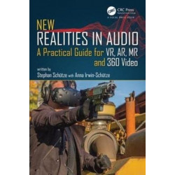 New Realities in Audio: A Practical Guide for VR, AR, MR and 360 Video.