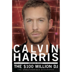 Calvin Harris: The $100 Million DJ